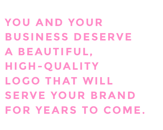 You and your business deserve a beautiful, high-quality, logo that will serve your brand for years to come.